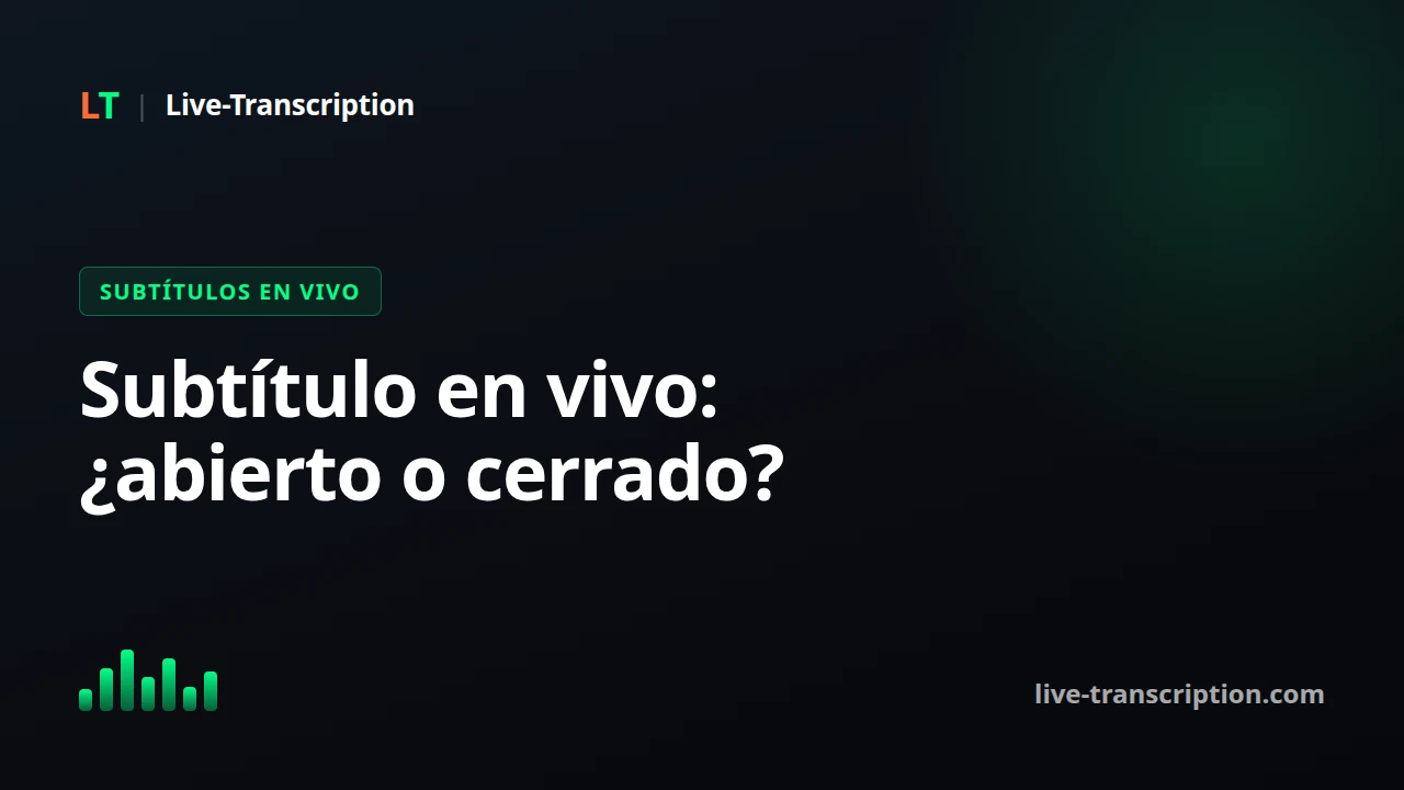 Subtítulo en vivo abierto o cerrado: ¿cuál gana?