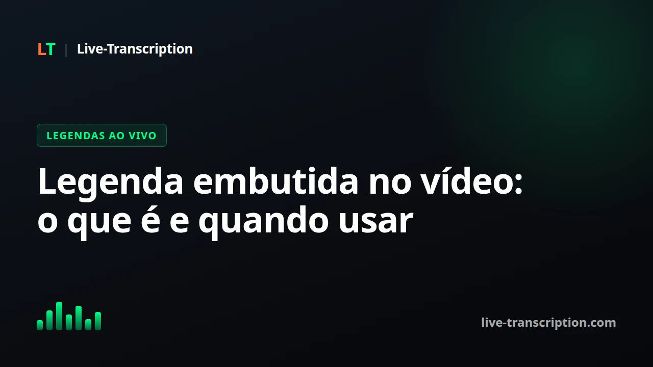 Legenda embutida no vídeo: o que é e quando vale usar?