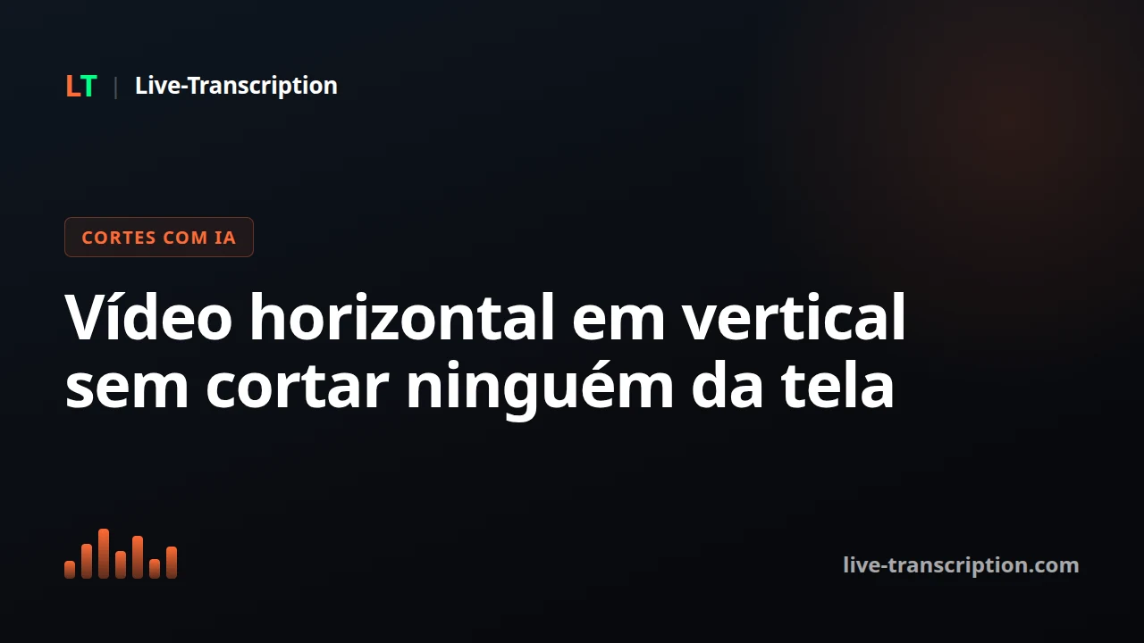 Como transformar vídeo horizontal em vertical sem cortar ninguém da tela?